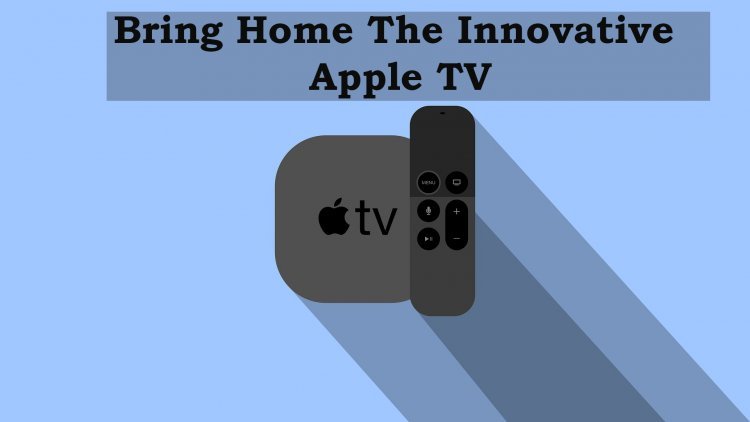 Bring Home The Innovative Apple TV