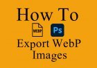 How To Save As WebP Files in Photoshop