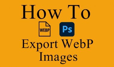 How To Save As WebP Files in Photoshop