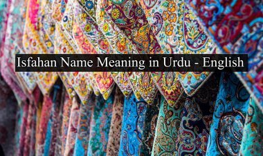 Isfahan name meaning in Urdu - Beautiful Baby Boy Name - اصفہان نام کا معنی