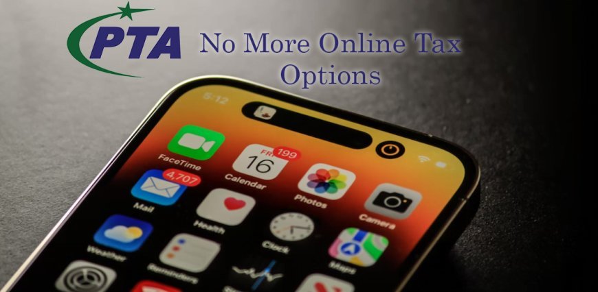 PTA Removes Online Payment Option for Mobile Phone Taxes, Introduces Offline Procedure