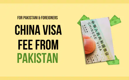 China Visa Price in Pakistan: Visa Processing & Fees