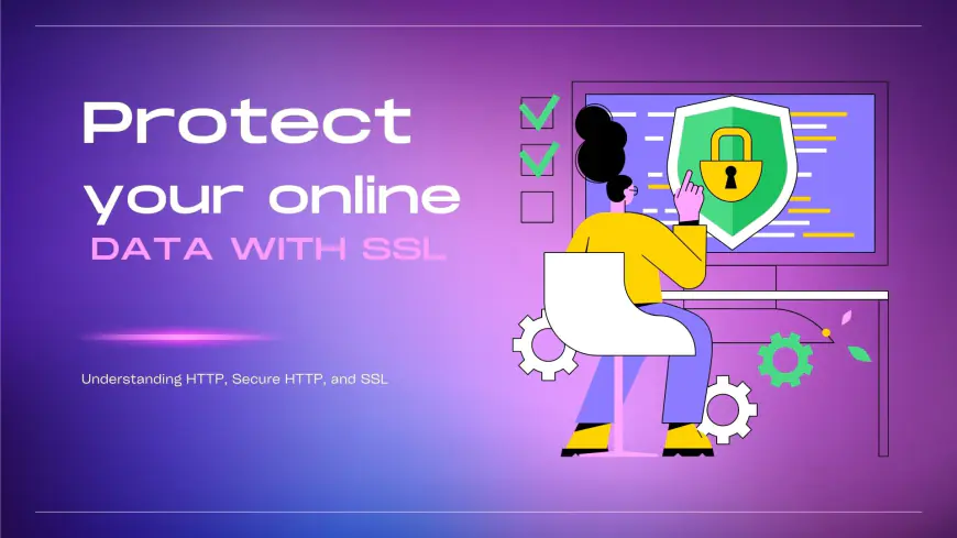 Exploring HTTP, Secure HTTP, and SSL for Data Security