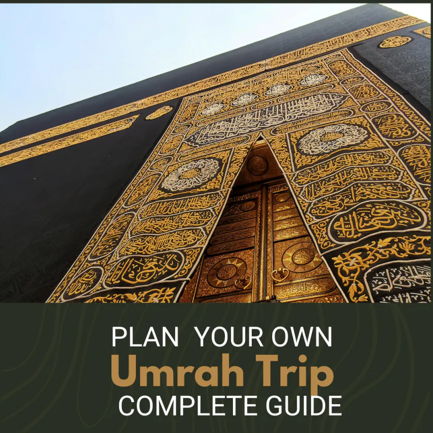 How to Plan Your Umrah Trip Without an Agent: A Comprehensive Guide for Pakistani Travelers